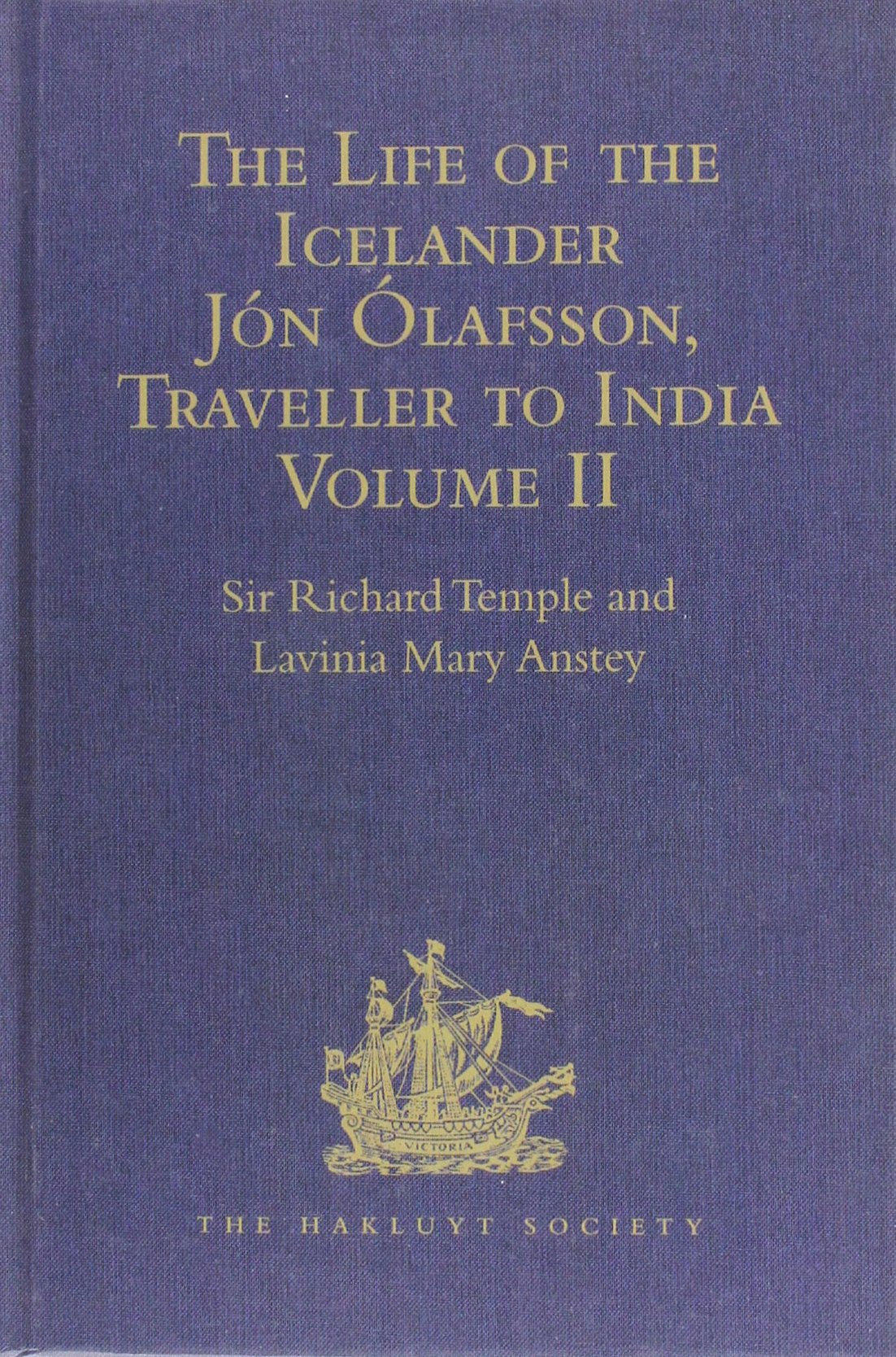 The Life of the Icelander Jon Olafsson, Traveller to India, Written by Himself and Completed about 1661 A.D.: With a Continuation, by Another Hand, up ... (Hakluyt Society Second Series, 68, Band 2) Contemporary literature