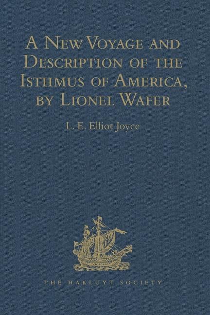 A New Voyage and Description of the Isthmus of America, by Lionel Wafer: Surgeon on Buccaneering Expeditions in Darien, the West Indies, and the ... (Hakluyt Society Second Series, 73, Band 73) Film, Art & Culture