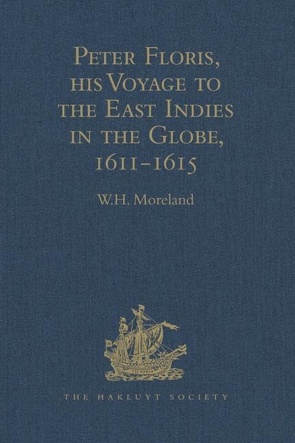 Peter Floris, his Voyage to the East Indies in the Globe, 1611-1615: The Contemporary Translation of his Journal (Hakluyt Society Second Series, 74, Band 74) Film, Art & Culture