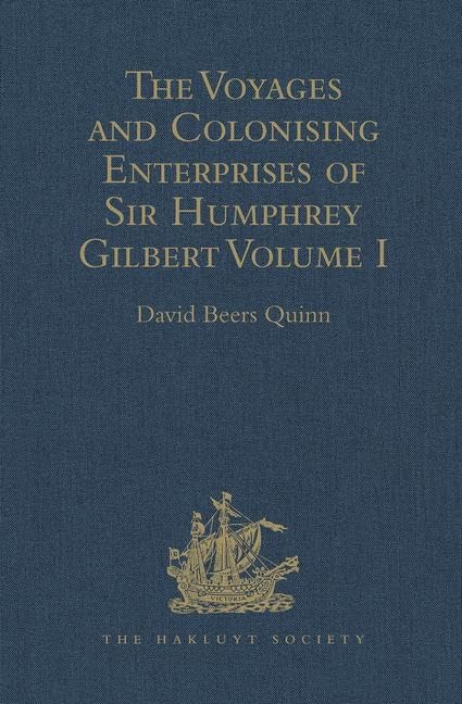 The Voyages and Colonising Enterprises of Sir Humphrey Gilbert: Volume I (Hakluyt Society Second Series, 83, Band 1) Film, Art & Culture