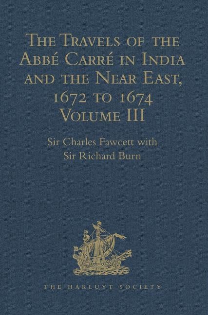 The Travels of the Abbe Carre in India and the Near East, 1672 to 1674: Volume III. Return Journey to France, with an account of the Sicilian revolt ... (Hakluyt Society Second Series, 97, Band 3) Film, Art & Culture