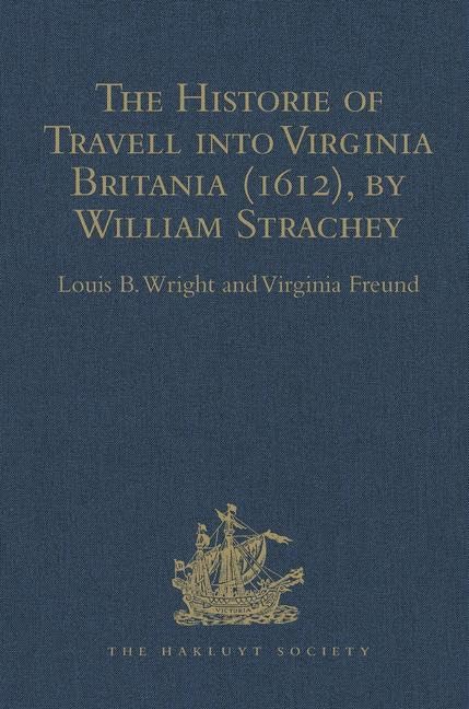 The Historie of Travell into Virginia Britania (1612), by William Strachey, gent (Hakluyt Society Second Series, 103, Band 103) Film, Art & Culture