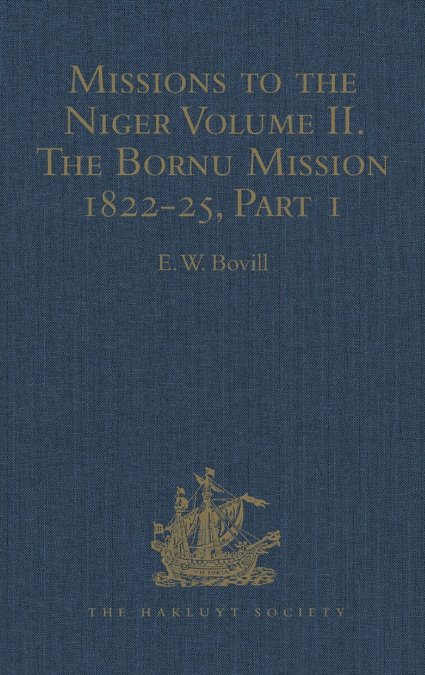 Missions to the Niger: Volume II. The Bornu Mission 1822-25, Part I (Hakluyt Society Second Series, 128, Band 2) Contemporary literature
