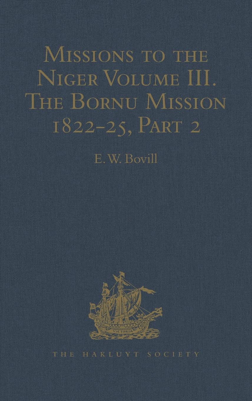 Missions to the Niger: Volume III. The Bornu Mission 1822-25, Part 2 (Hakluyt Society Second Series, 129, Band 3) Film, Art & Culture