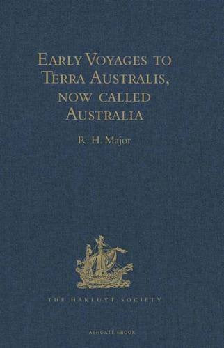Early Voyages to Terra Australis, now called Australia: A Collection of Documents, and Extracts from early Manuscript Maps, illustrative of the ... Sixteenth Century to the Time of Captain Cook Media & Communication
