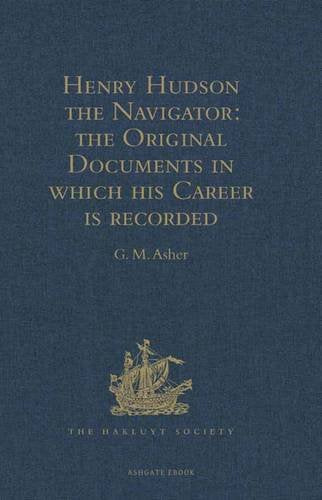 Henry Hudson the Navigator: The Original Documents in which his Career is Recorded Media & Communication