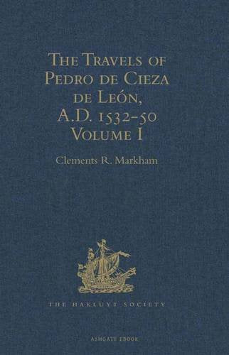 The Travels of Pedro de Cieza de Leon, A.D. 1532-50, contained in the First Part of his Chronicle of Peru: Volume I Media & Communication