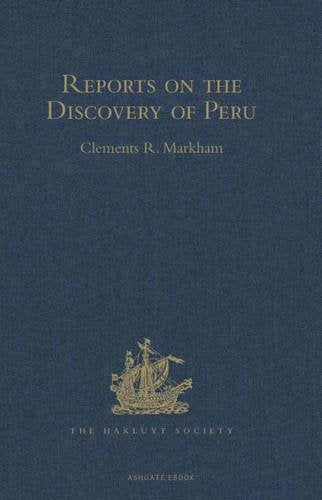 Reports on the Discovery of Peru: I. Report of Francisco de Xeres, Secretary to Francisco Pizarro. II. Report of Miguel de Astete on the Expedition to ... on the Partition of the Ransom of Atahuallpa Media & Communication