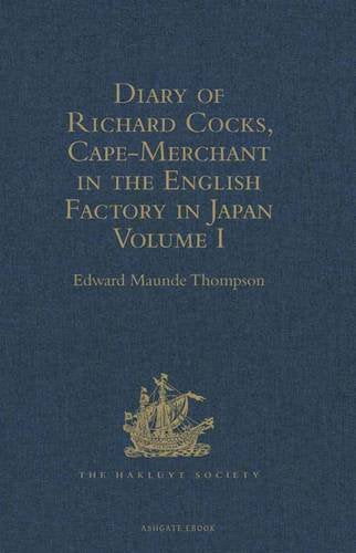 Diary of Richard Cocks, Cape-Merchant in the English Factory in Japan 1615-1622, with Correspondence: Volume I Media & Communication