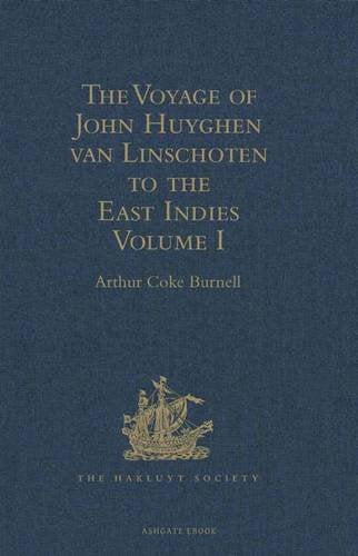 The Voyage of John Huyghen van Linschoten to the East Indies: From the Old English Translation of 1598. The First Book, containing his Description of the East. In Two Volumes Volume I Media & Communication