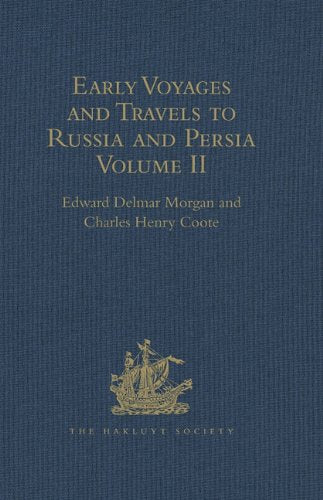 Early Voyages and Travels to Russia and Persia by Anthony Jenkinson and other Englishmen: With some Account of the First Intercourse of the English ... Asia by Way of the Caspian Sea. Volume II Media & Communication
