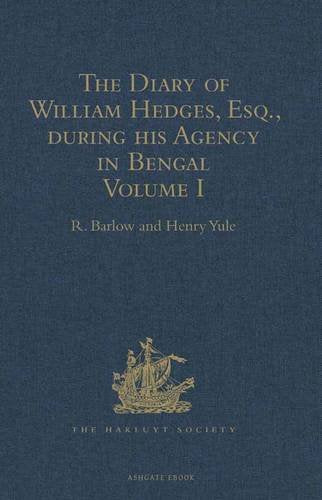 The Diary of William Hedges, Esq. (afterwards Sir William Hedges), during his Agency in Bengal: As well as on his Voyage Out and Return Overland (1681-1687) Media & Communication