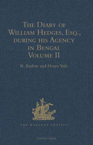 The Diary of William Hedges, Esq. (afterwards Sir William Hedges), during his Agency in Bengal: As well as on his Voyage Out and Return Overland (1681-1687) Media & Communication
