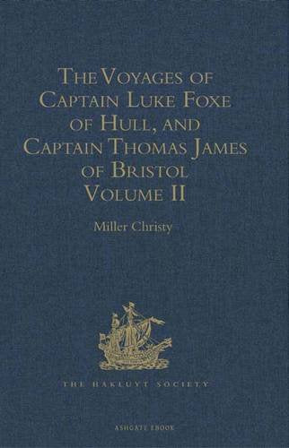 The Voyages of Captain Luke Foxe of Hull, and Captain Thomas James of Bristol, in Search of a North-West Passage, in 1631-32: With Narratives of the ... Baffin, Hawkridge, and others Volume II Media & Communication