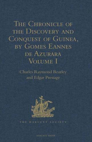 The Chronicle of the Discovery and Conquest of Guinea. Written by Gomes Eannes de Azurara: Volume I. (Chapters I-XL) With an Introduction on the Life and Writings of the Chronicler Media & Communication