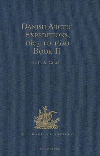 Danish Arctic Expeditions, 1605 to 1620: In Two Books. Book I - The Danish Expeditions to Greenland in 1605, 1606, and 1607; to which is added Captain James Hall's Voyage to Greenland in 1612 Media & Communication