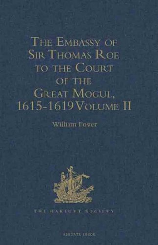 The Embassy of Sir Thomas Roe to the Court of the Great Mogul, 1615-1619: Volume II: As Narrated in His Journal and Correspondence. Books