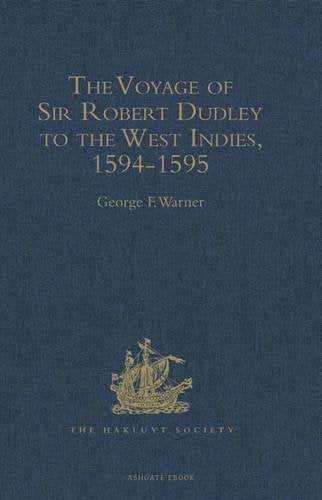 The Voyage of Sir Robert Dudley, Afterwards Styled Earl of Warwick and Leicester and Duke of Northumberland, to the West Indies, 1594-1595: Narrated ... by Himself, and by Abram Kendall, Master Books