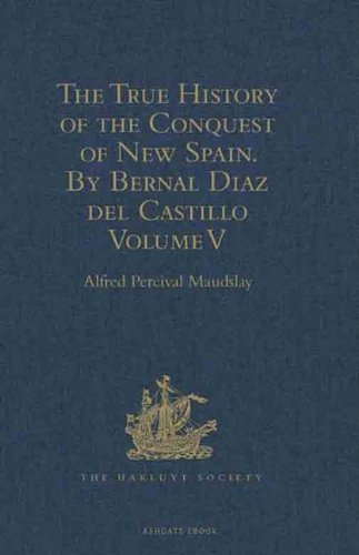 The True History of the Conquest of New Spain. by Bernal Diaz Del Castillo, One of Its Conquerors: Volume V: From the Exact Copy Made of the Original ... and Published in Mexico by Genaro Garcia. Books