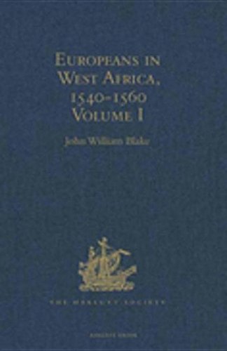 Europeans in West Africa, 1540-1560: Documents to illustrate the nature and scope of Portuguese enterprise in West Africa, the abortive attempt of ... early English voyages to Barbary and Guinea Media & Communication