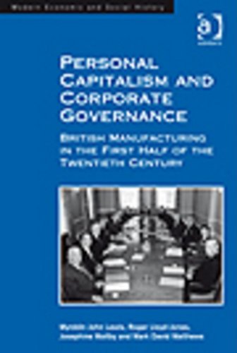Personal Capitalism and Corporate Governance: British Manufacturing in the First Half of the Twentieth Century (Modern Economic and Social History) Books