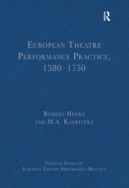 European Theatre Performance Practice, 1580-1750 (Critical Essays on European Theatre Performance Practice) General education