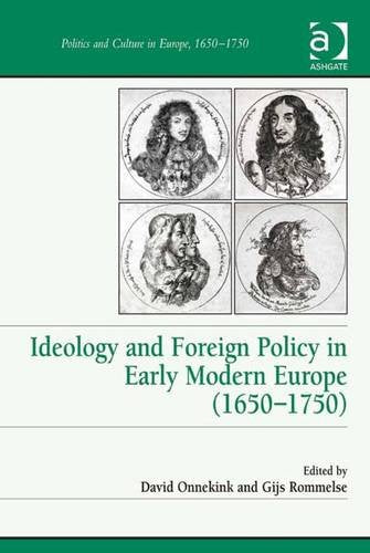 Ideology and Foreign Policy in Early Modern Europe (1650-1750) (Politics and Culture in Europe, 1650-1750) Books