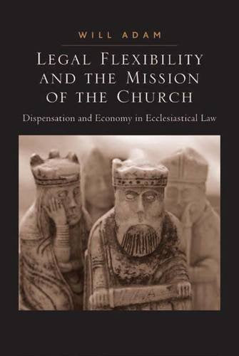 Legal Flexibility and the Mission of the Church: Dispensation and Economy in Ecclesiastical Law Books