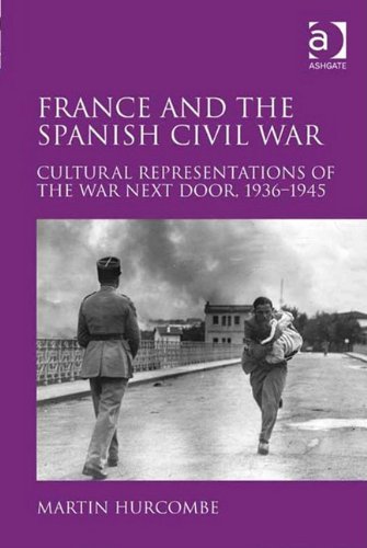 France and the Spanish Civil War: Cultural Representations of the War Next Door, 1936-1945 Books