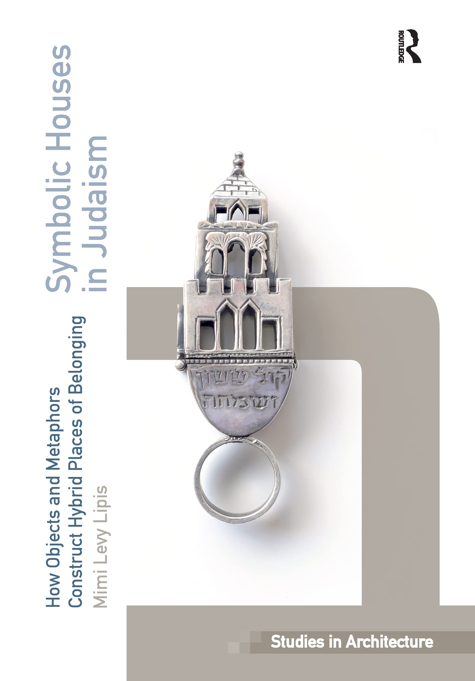 Symbolic Houses in Judaism: How Objects and Metaphors Construct Hybrid Places of Belonging (Ashgate Studies in Architecture) Religion & Esotericism