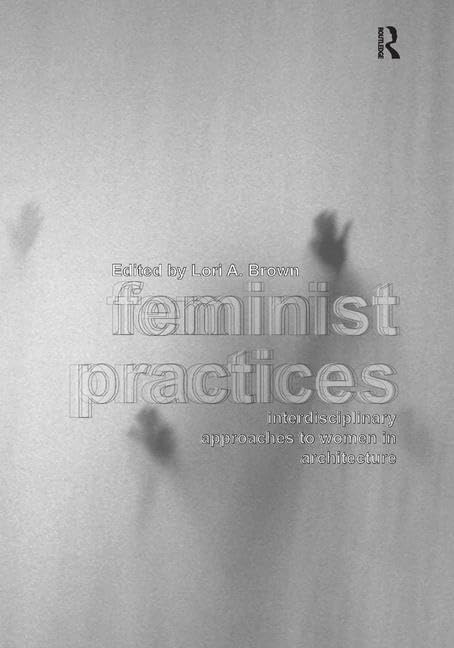 Feminist Practices: Interdisciplinary Approaches to Women in Architecture Social Sciences
