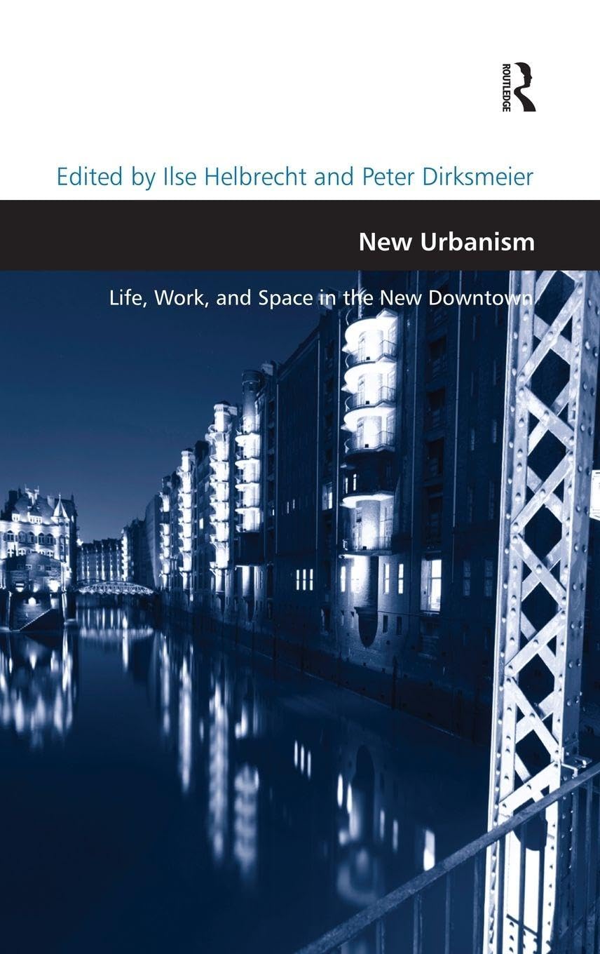 New Urbanism: Life, Work, and Space in the New Downtown (Design and the Built Environment) Law