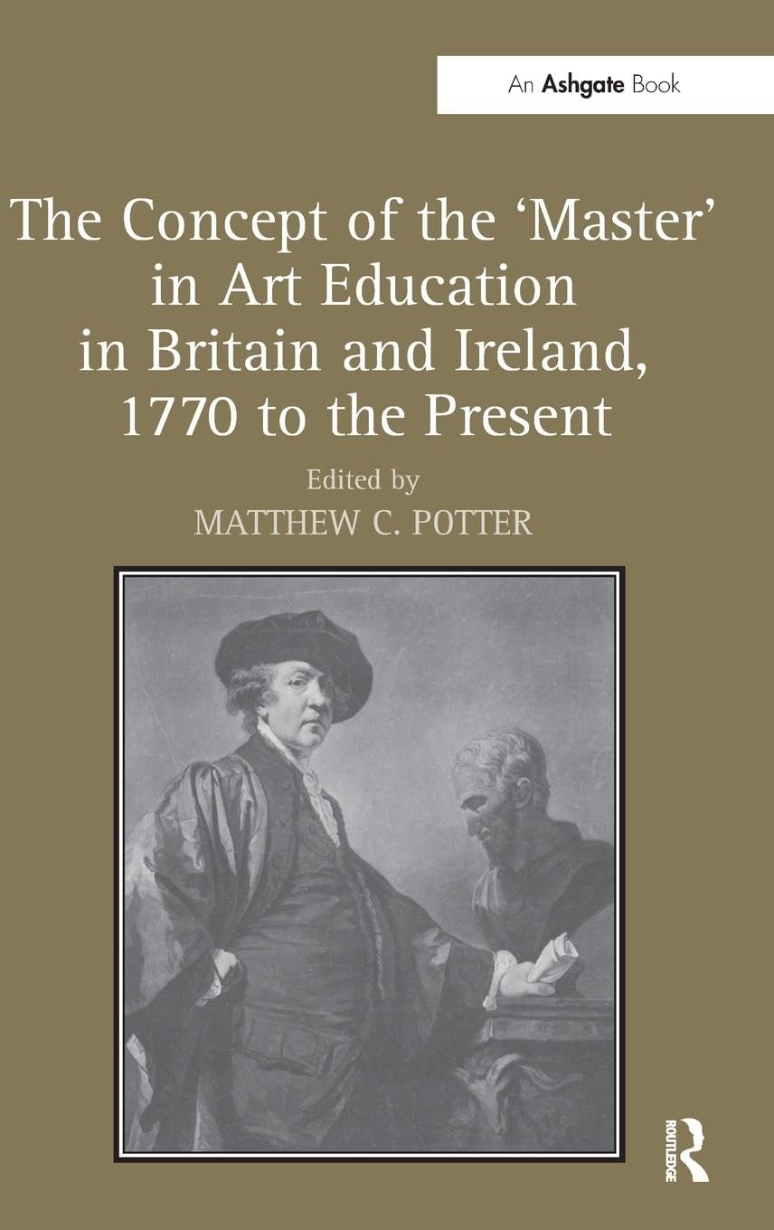 The Concept of the 'Master' in Art Education in Britain and Ireland, 1770 to the Present Education & Training