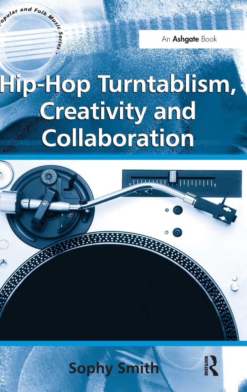 Hip-Hop Turntablism, Creativity and Collaboration (Ashgate Popular and Folk Music) Arts & Music