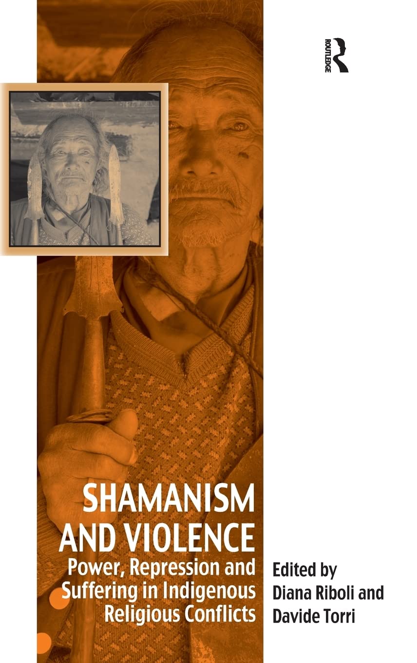 Shamanism and Violence: Power, Repression and Suffering in Indigenous Religious Conflicts (Vitality of Indigenous Religions) Social Sciences