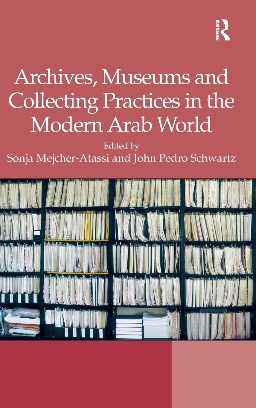 Archives, Museums and Collecting Practices in the Modern Arab World Social Sciences