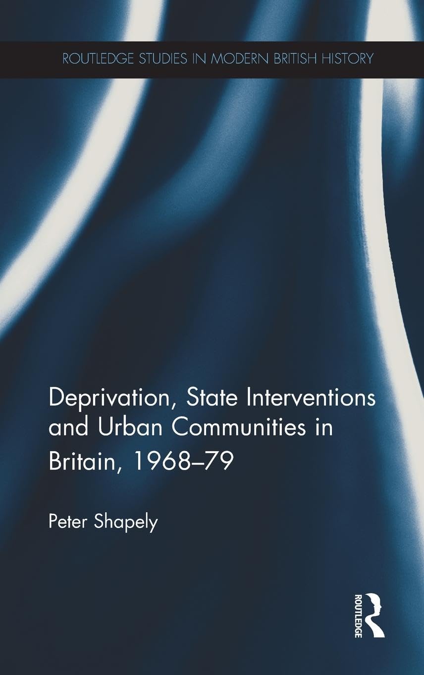 Deprivation, State Interventions and Urban Communities in Britain, 1968-79 Social Sciences