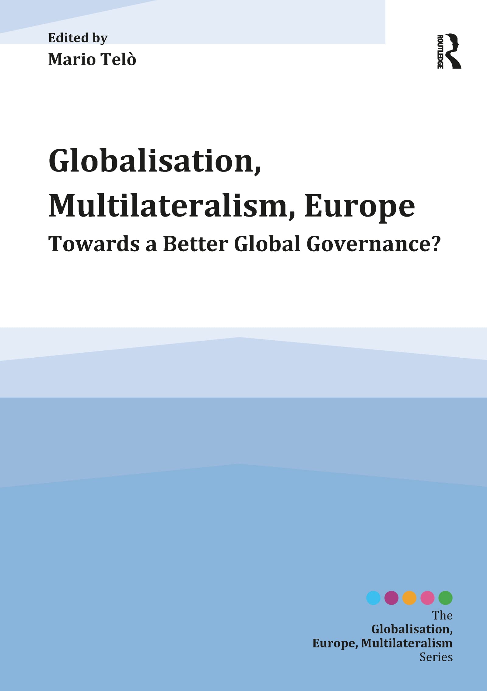 Globalisation, Multilateralism, Europe: Towards a Better Global Governance? book