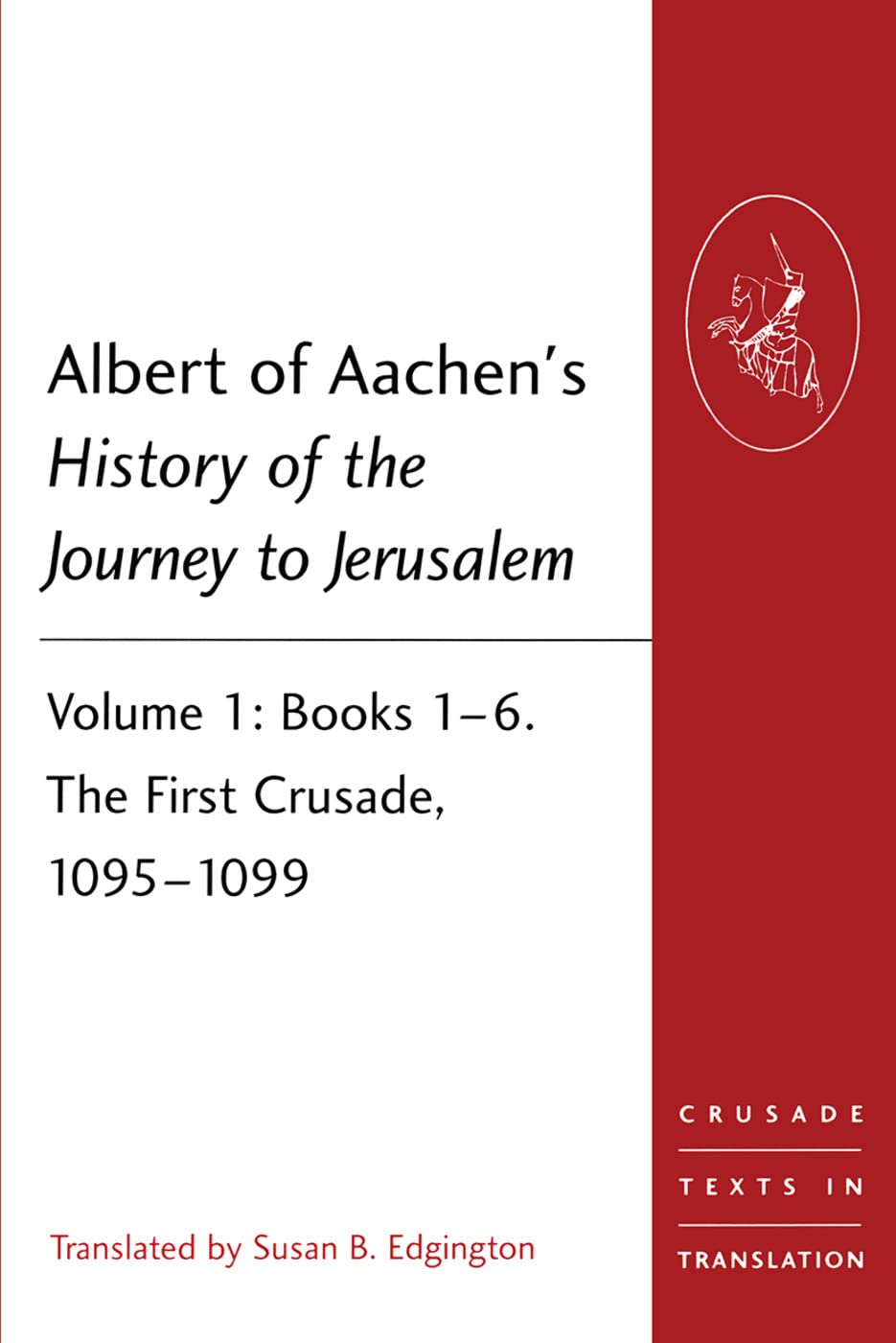 Albert of Aachen's History of the Journey to Jerusalem: Books 1-6, The First Crusade, 1095-1099 (Crusade Texts in Translation, 24, Band 1) Social Sciences