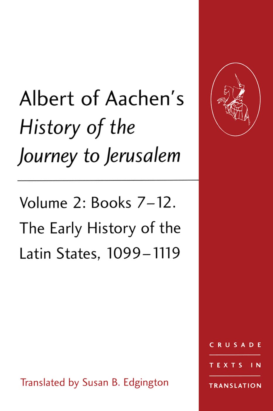 Albert of Aachen's History of the Journey to Jerusalem: Books 7-12. The Early History of the Latin States, 1099-1119 (Crusade Texts in Translation, 25, Band 2) Contemporary literature Books
