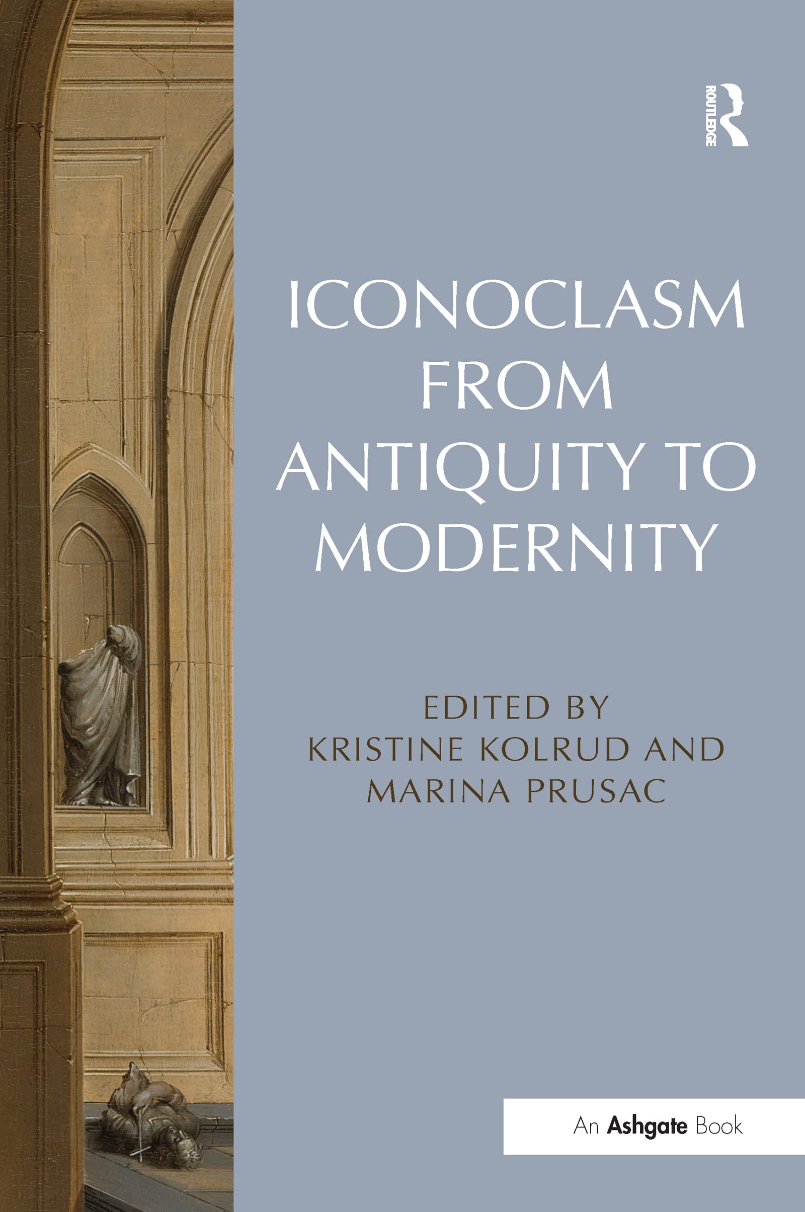 Iconoclasm from Antiquity to Modernity Film, Art & Culture