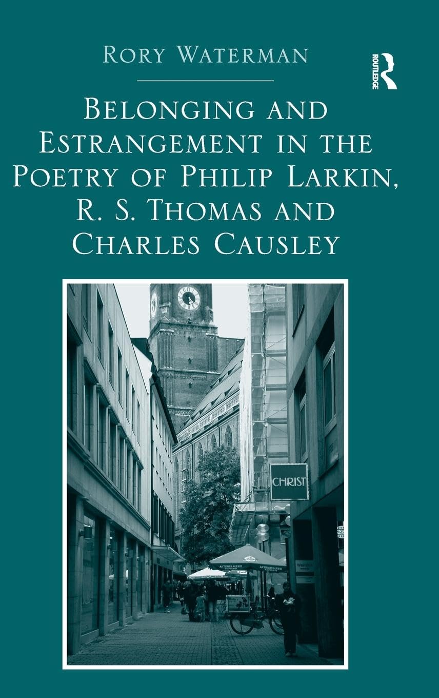 Belonging and Estrangement in the Poetry of Philip Larkin, R.S. Thomas and Charles Causley Poetry