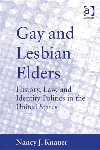 Gay and Lesbian Elders: History, Law, and Identity Politics in the United States Books