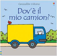 Dov'è il mio camion?: Dov'e Il Mio Camion (Carezzalibri Usborne) Contemporary literature