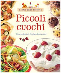 Piccoli cuochi. Ediz. illustrata (Storie della fattoria) Non-fiction