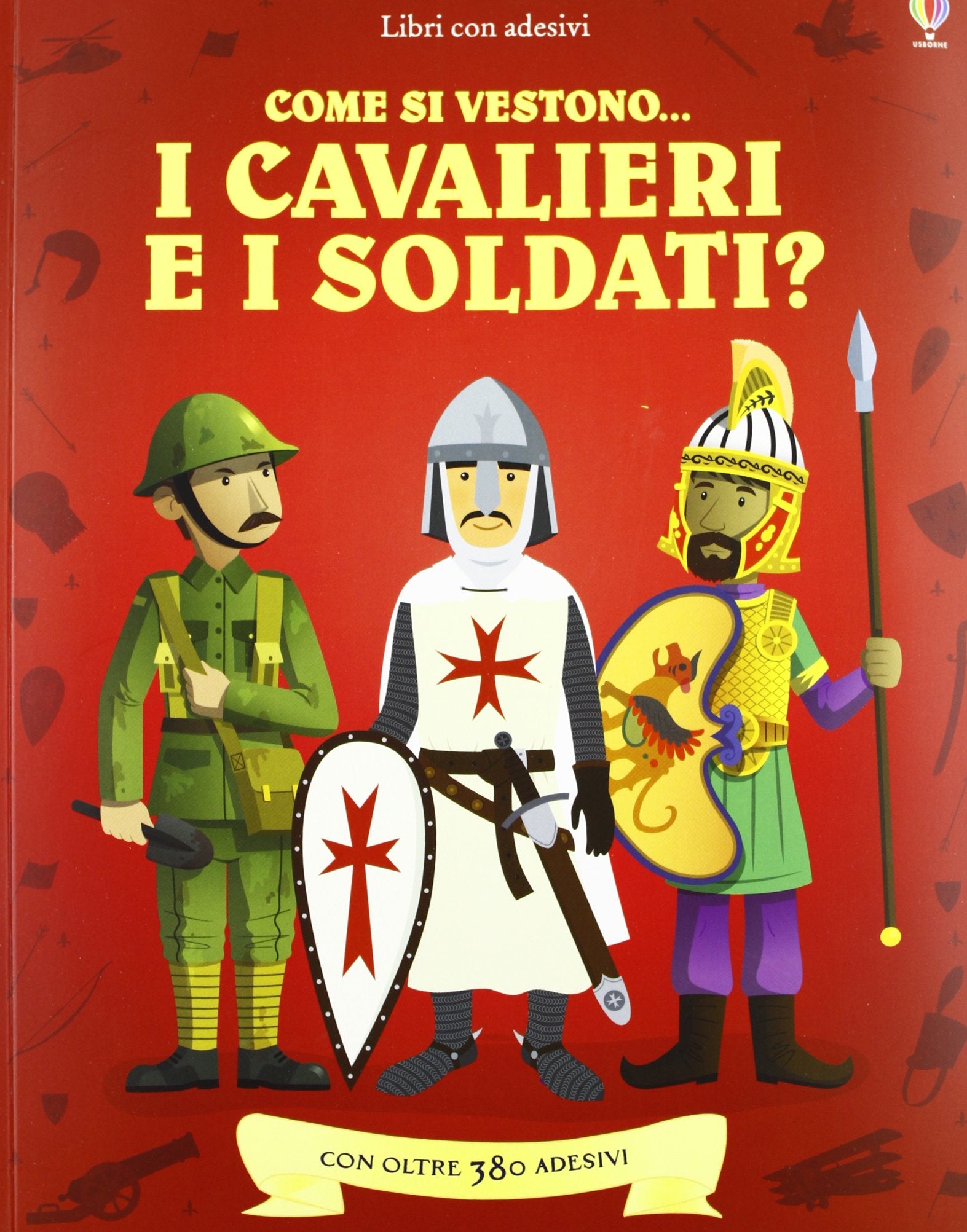 Come si vestono i cavalieri e i soldati? Con adesivi. Ediz. illustrata book