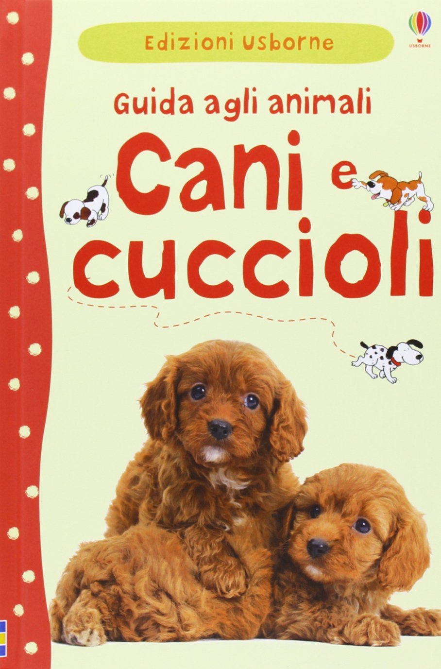 Cani e cuccioli. Guida agli animali. Ediz. illustrata book