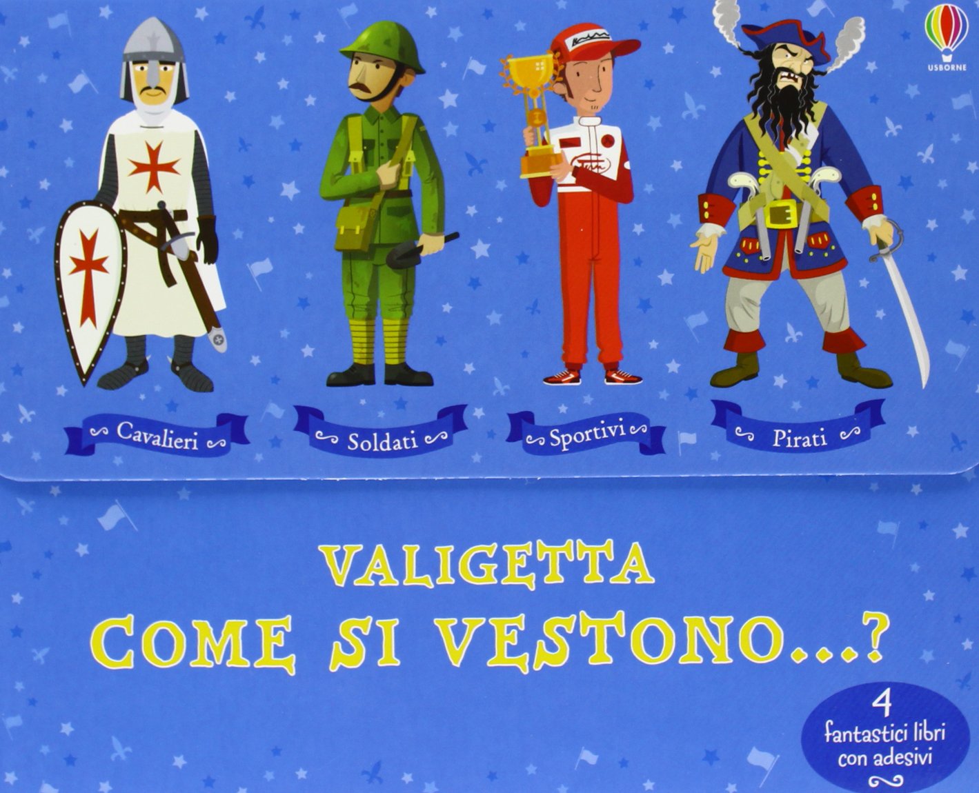 Come si vestono...? I cavalieri-I pirati-I soldati-Gli sportivi. Con adesivi book