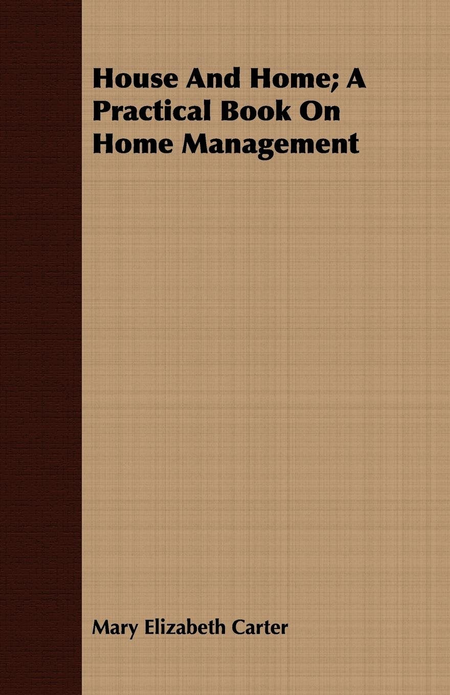 House and Home: A Practical Book on Home Management Parents & Children