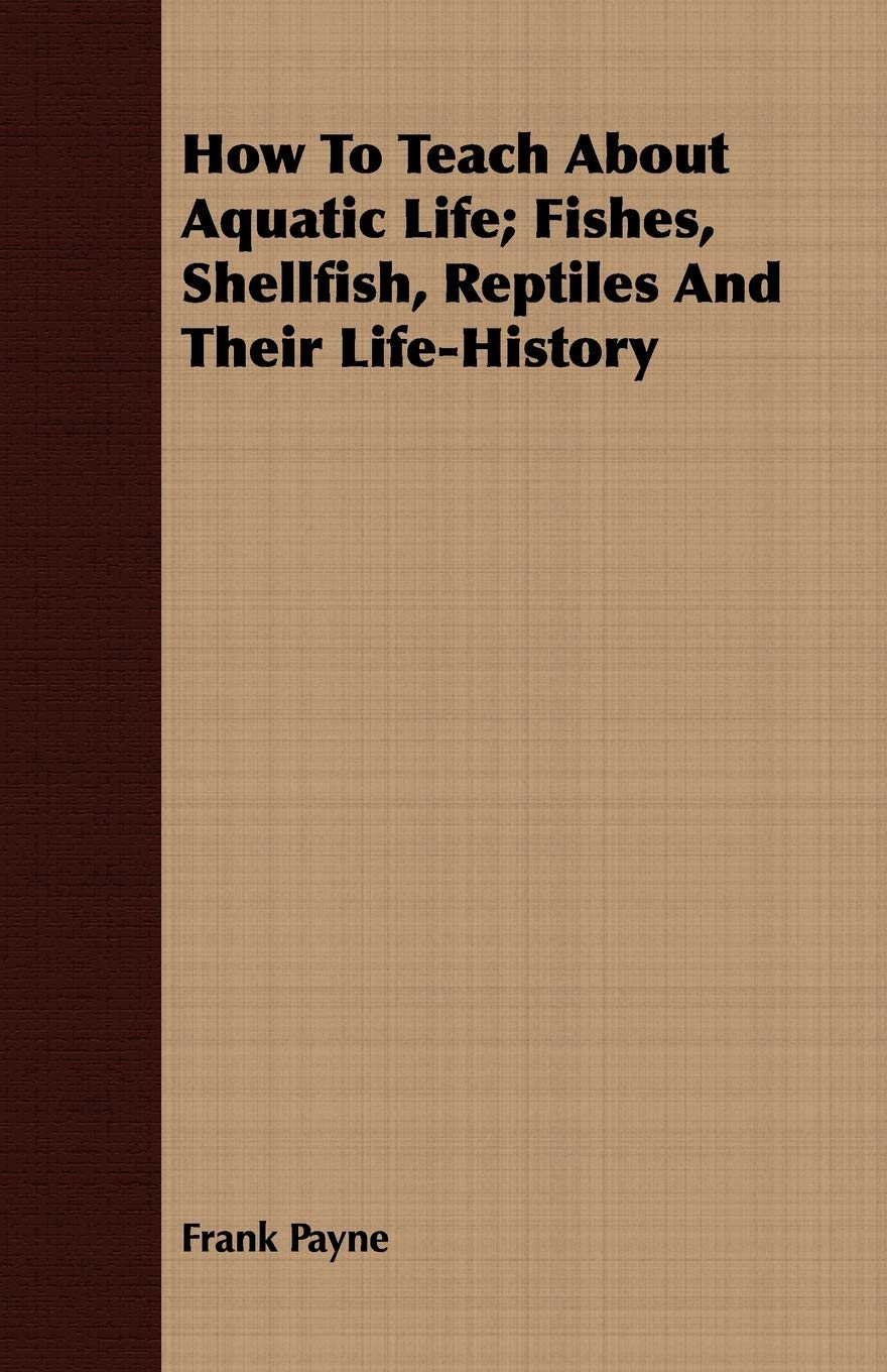 How to Teach About Aquatic Life: Fishes, Shellfish, Reptiles and Their Life-history Mathematics